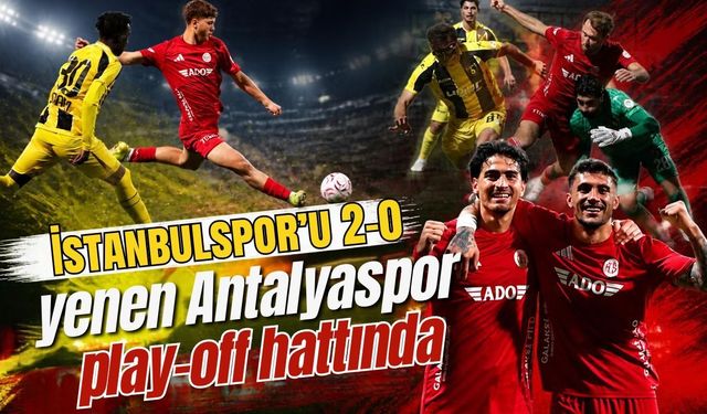 İstanbulspor’u 2-0 yenen Antalyaspor play-off hattında