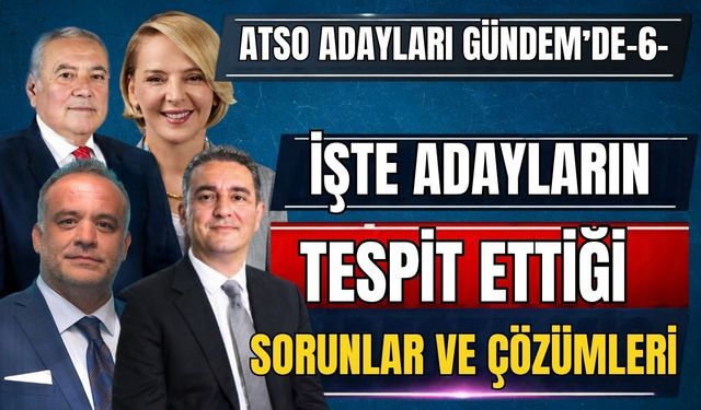 İşte ATSO adaylarının tespit ettiği sorunlar ve çözümleri