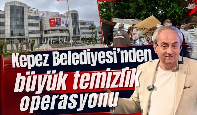 Kepez Belediyesi’nden büyük temizlik operasyonu