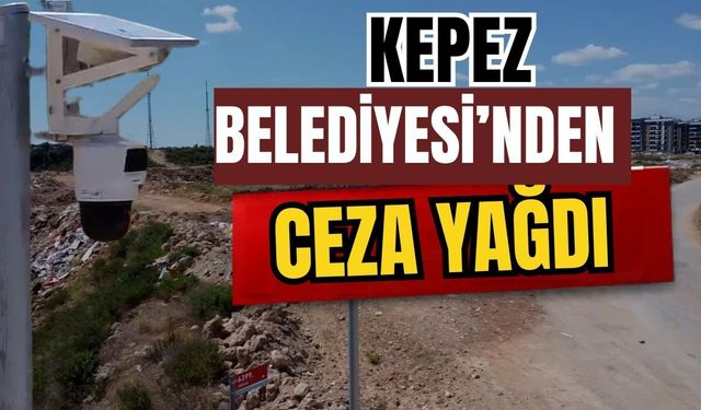 Kepez Belediyesi’nden ceza yağdı