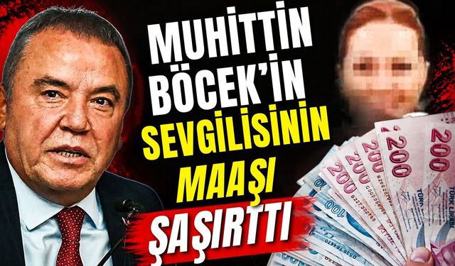 Muhittin Böcek’in sevgilisinin maaşı şaşırttı