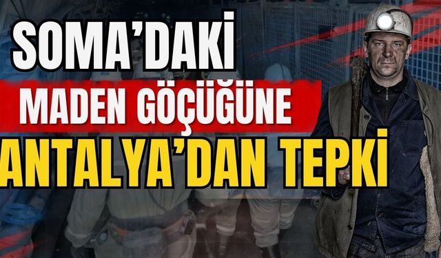 Soma’daki maden göçüğüne Antalya’dan tepki