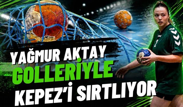 Yağmur Aktay, golleriyle Kepez’i sırtlıyor! İşte hentbol takımının dikkat çeken istatistikleri