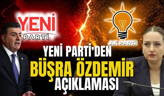 Yeni Parti sözcüsünden Büşra Özdemir açıklaması