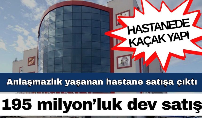 Antalya’da kira anlaşmazlığı hastaneyi satışa götürdü… 195 milyon TL’lik satış