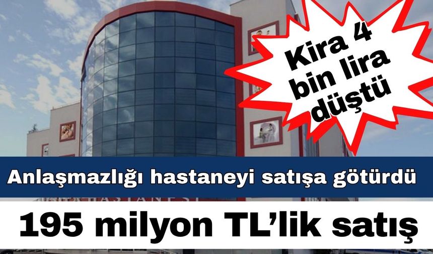 Antalya’da kira anlaşmazlığı hastaneyi satışa götürdü… 195 milyon TL’lik satış