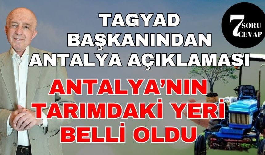 7 Soru 7 cevap'ta TAGYAD başkanından Antalya sözleri
