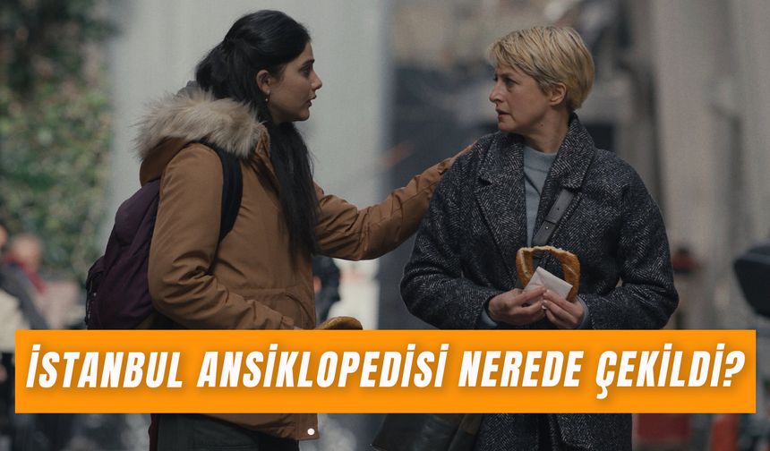 İstanbul Ansiklopedisi Nerede Çekildi? Netflix Dizisinin Oyuncuları ve Konusu!