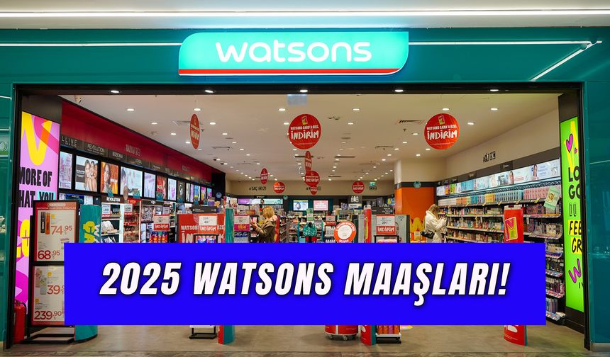 Watsons Maaşları 2025: Çalışma Saatleri ve Şartları Neler?