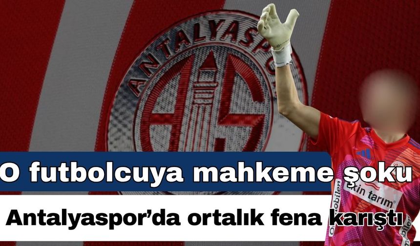 Antalyaspor o futbolcuyla da mahkemelik oluyor