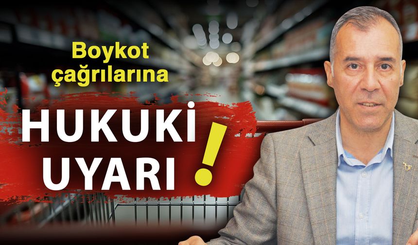 Boykot çağrılarına hukuki uyarı!