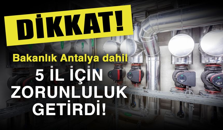 Dikkat! Bakanlık Antalya dahil 5 il için zorunluluk getirdi!
