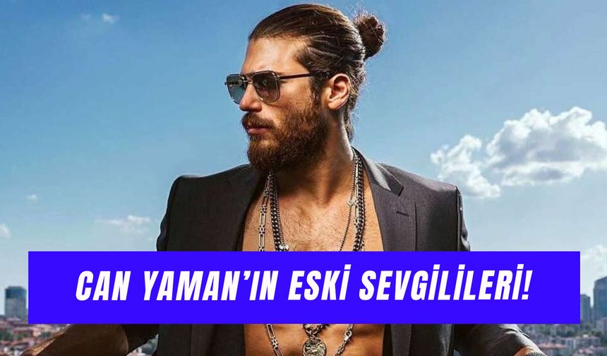 Can Yaman Eski Sevgilileri: Ünlü Oyuncu Kimlerle Sevgili Oldu?
