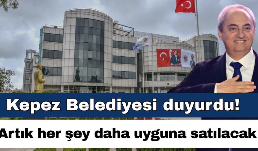 Kepez Belediyesi duyurdu! Artık her şey daha uyguna satılacak