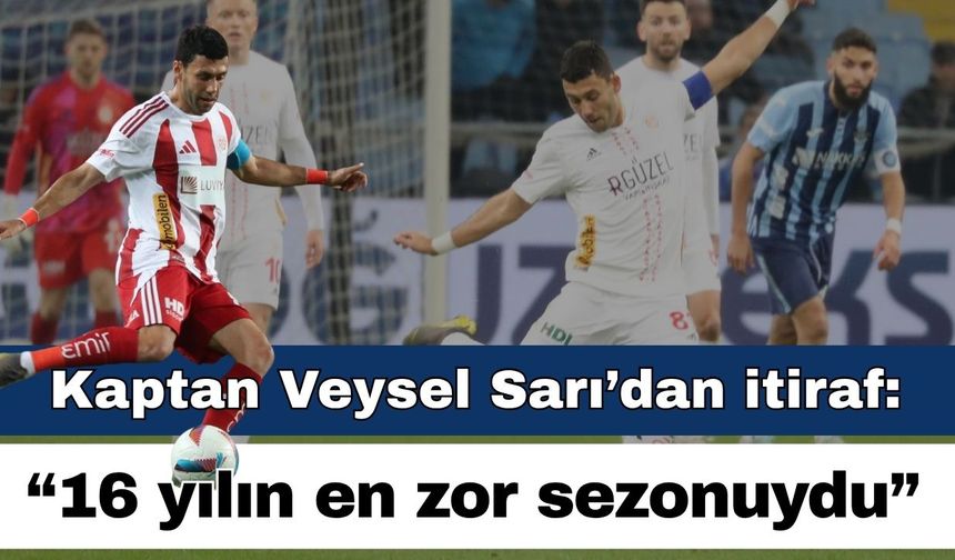 Antalyaspor Kaptanı Veysel Sarı’dan itiraf: “16 yıllık kariyerimin en zor sezonu oldu”
