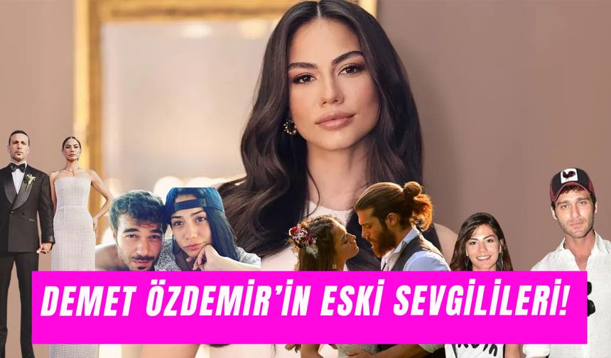 Demet Özdemir Eski Sevgilileri: Ünlü Oyuncu Kimlerle Sevgili Oldu?