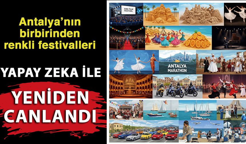 Antalya’nı birbirinden renkli festivalleri yapay zeka ile yeniden canlandı
