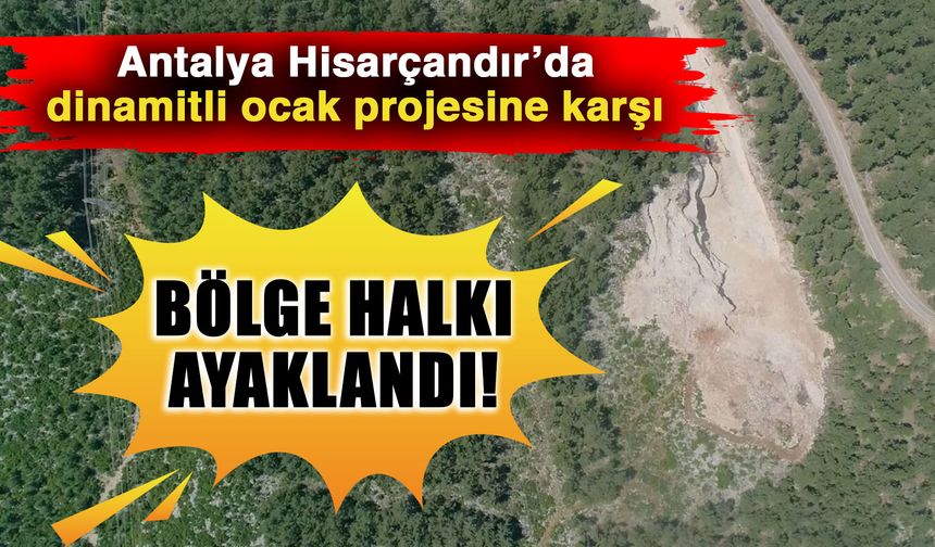 Antalya Hisarçandır’da dinamitli ocak projesine karşı bölge halkı ayaklandı!