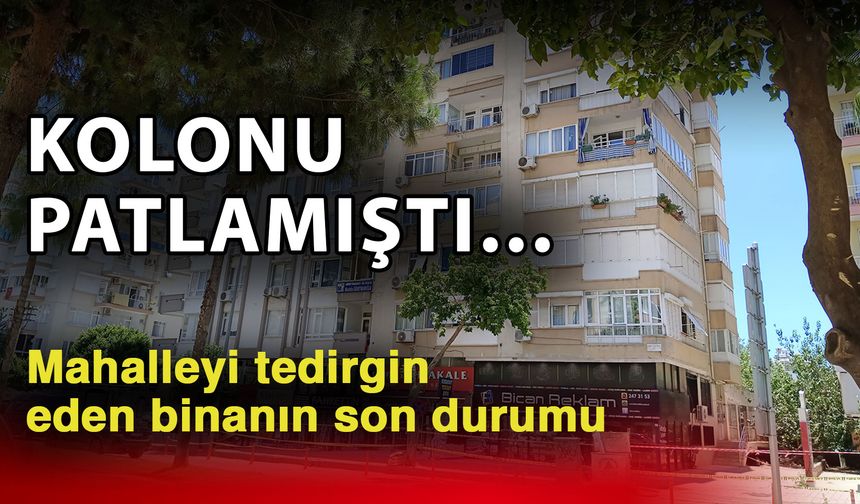 Kolonu patlamıştı… Mahalleyi tedirgin eden binanın son durumu