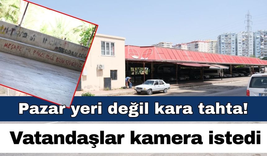 Pazar yeri değil kara tahta! Vatandaşlar kamera istedi