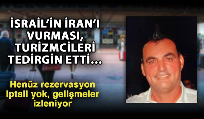 İsrail’in İran’ı vurması, turizmcileri tedirgin etti… Henüz rezervasyon iptali yok, gelişmeler izleniyor