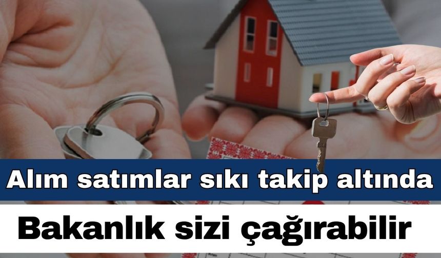 Tapudaki alım satımlar sıkı takip altında! Bakanlık çağırmadan siz ödeyin!