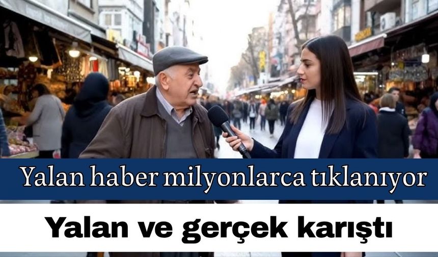 Yalan haber milyonlarca tıklanıyor… Yalan ve gerçek karıştı