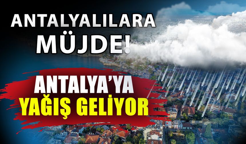 Antalyalılara müjde! Antalya’ya yağış geliyor