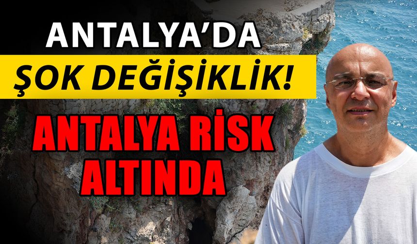Antalya’da şok değişiklik! Antalya risk altında