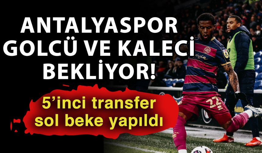 Antalyaspor golcü ve kaleci bekliyor! 5’inci transfer sol beke yapıldı