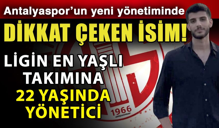 Antalyaspor’un yeni yönetiminde dikkat çeken isim! Ligin en yaşlı takımına 22 yaşında yönetici