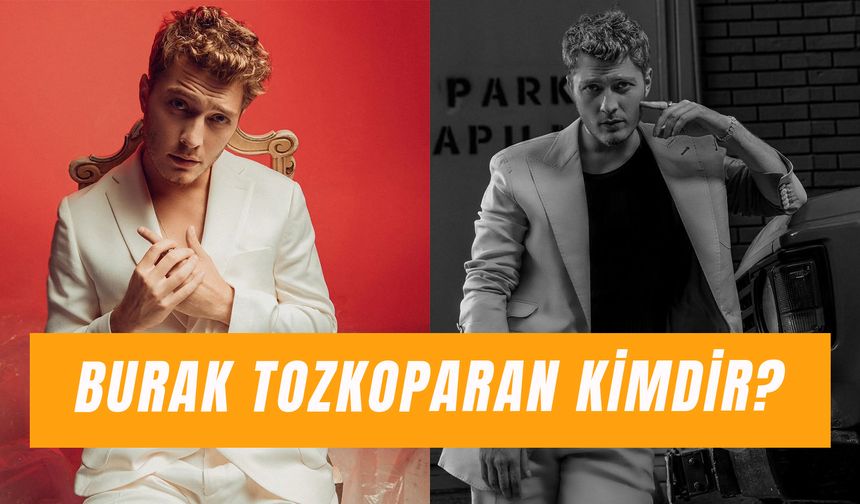 Burak Tozkoparan Kaç Yaşında? Ünlü Oyuncunun Boyu Kaç?
