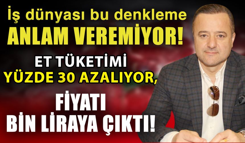 İş dünyası bu denkleme anlam veremiyor! Et tüketimi yüzde 30 azalıyor, fiyatı bin liraya çıktı!