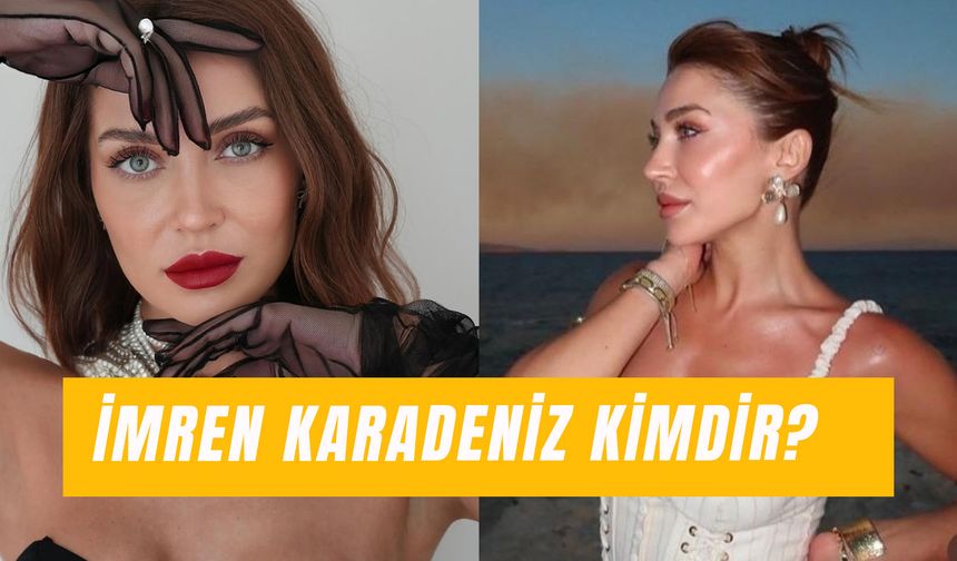 İmren Karadeniz Kimdir? Ünlü Influencer Kaç Yaşında?