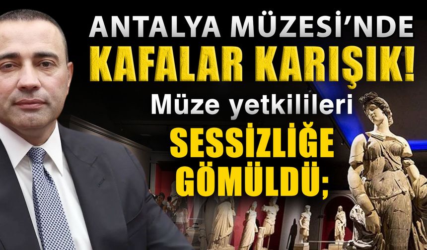 Antalya Müzesi’nde kafalar karışık! Müze yetkilileri sessizliğe gömüldü; ‘Nereye gidecek bu eserler?’
