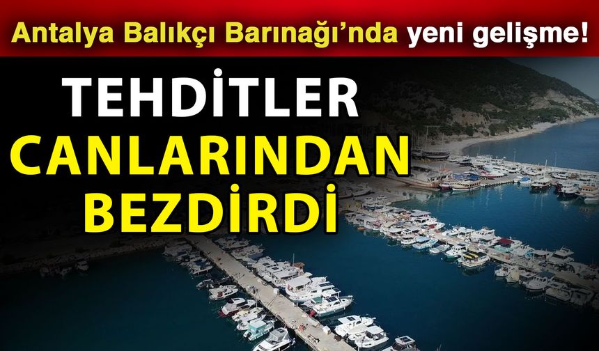 Antalya Balıkçı Barınağı’nda yeni gelişme! Tehditler canlarından bezdirdi