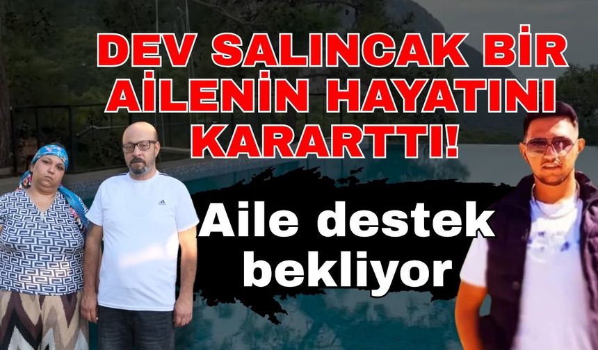 Dev salıncak bir ailenin hayatını kararttı! Aile destek bekliyor
