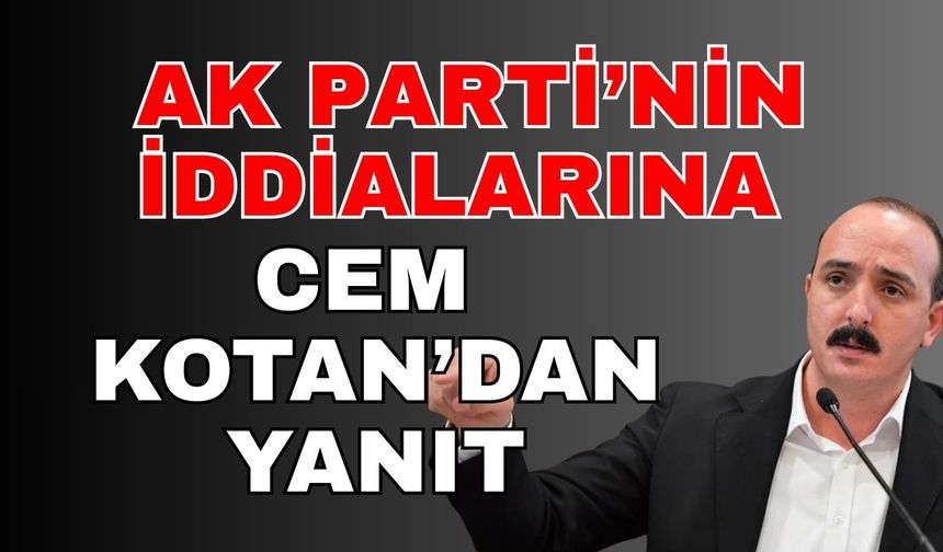 Ak Parti’nin iddialarına Cem Kotan’dan yanıt