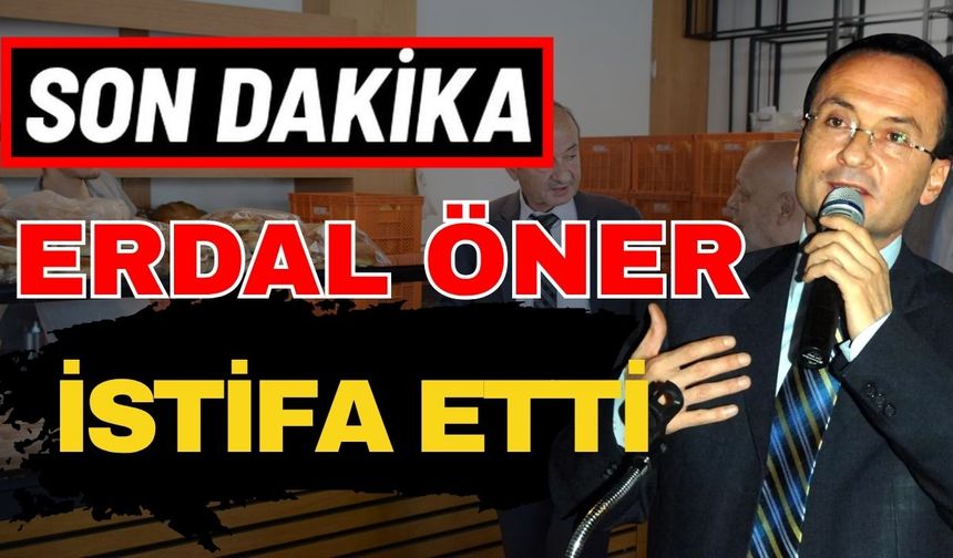 Son dakika… Erdal Öner istifa etti