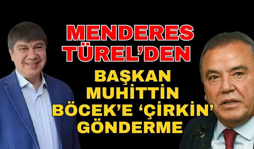 Menderes Türel’den Başkan Muhittin Böcek’e çirkin gönderme