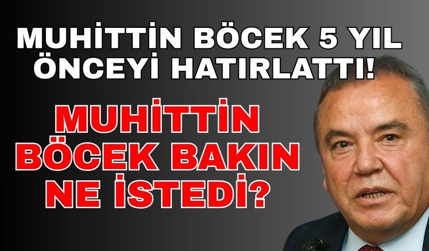 Muhittin Böcek 5 yıl önceyi hatırlattı! Muhittin Böcek bakın ne istedi?
