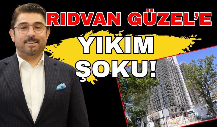 Rıdvan Güzel’e yıkım şoku!