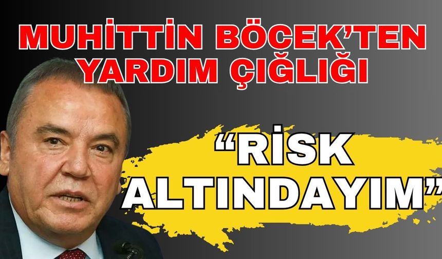 Muhittin Böcek’ten yardım çığlığı; “Risk altındayım”