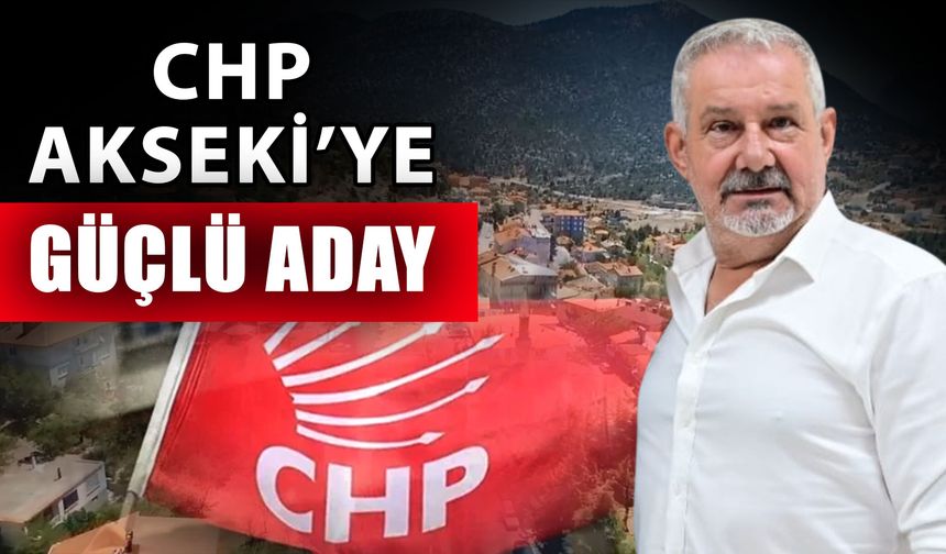 CHP Akseki’ye güçlü aday