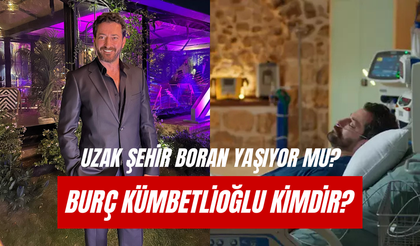 Burç Kümbetlioğlu Evli Mi? Uzak Şehir’in Boran Albora’sı!