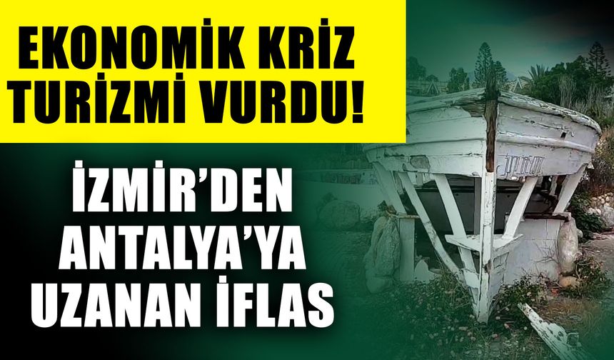 Ekonomik kriz turizmi vurdu! İzmir’den Antalya’ya uzanan iflas