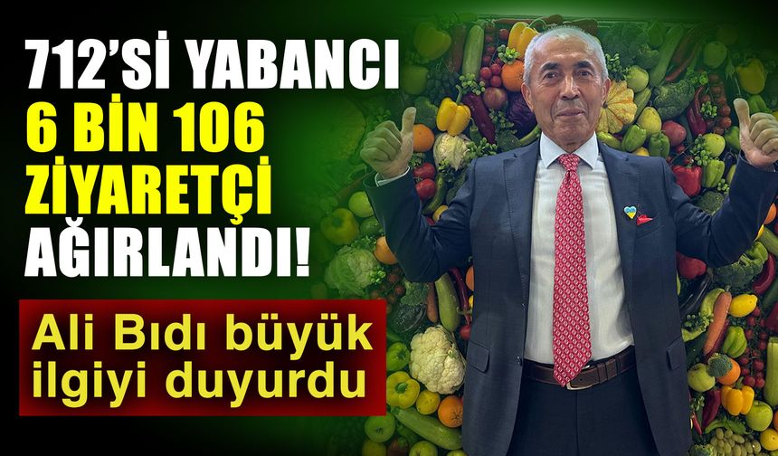 712’si yabancı 6 bin 106 ziyaretçi ağırlandı! Ali Bıdı büyük ilgiyi duyurdu