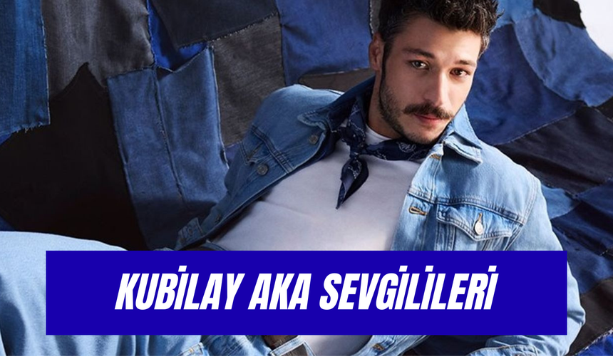 Kubilay Aka Eski Sevgilileri: Ünlü Oyuncunun Aşk Hayatı!