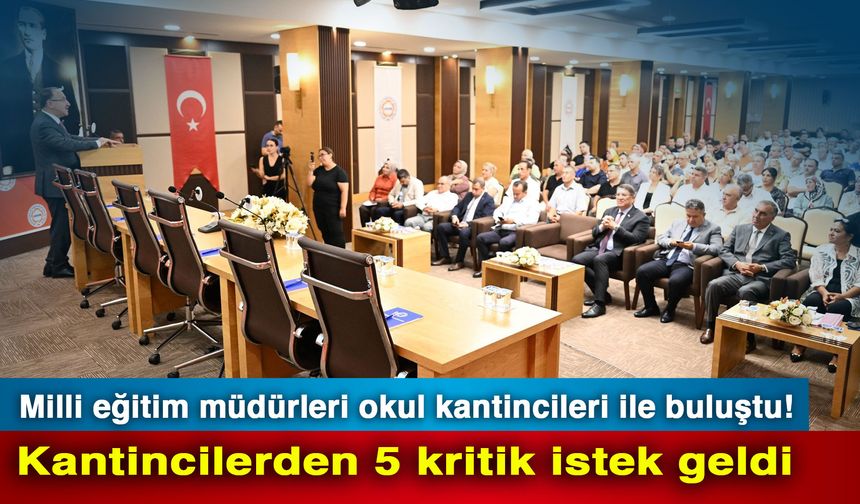 Milli eğitim müdürleri okul kantincileri ile buluştu! Kantincilerden 5 kritik istek geldi