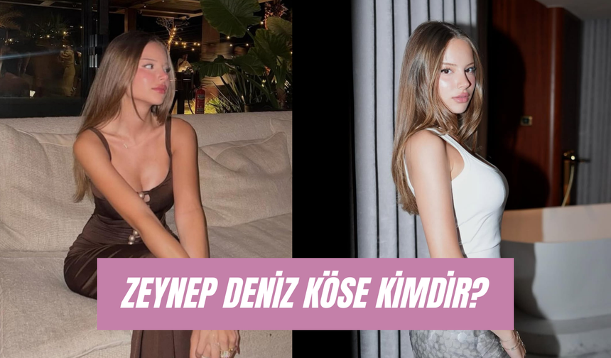 Zeynep Deniz Köse Kaç Yaşında? "Zeze" Markasının Sahibi